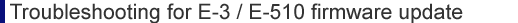 Troubleshooting for E-3/E-510 firmware update 