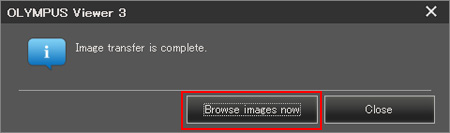 The following window will be displayed when the image transfer is complete. Click Browse images now to view the images.